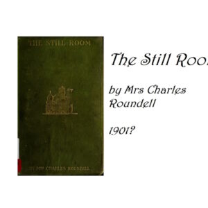 The Still Room, By Mrs Charles Roundell 1903